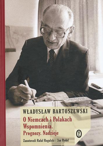 Okładka książki O Niemcach i Polakach : wspomnienia : prognozy, nadzieje / Władysław Bartoszewski ; opracowanie i komentarz Rafał Rogulski i Jan Rydel.