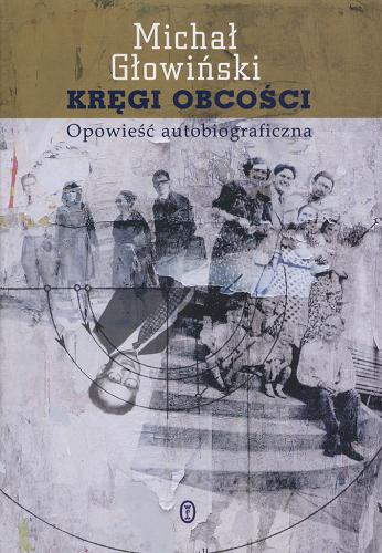 Okładka książki Kręgi obcości : opowieść autobiograficzna / Michał Głowiński.