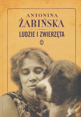 Okładka książki Ludzie i zwierzęta / Antonina Żabińska ; [opieka red. Barbara Górska].