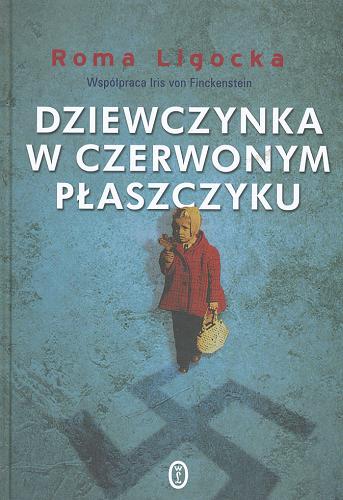 Okładka książki Dziewczynka w czerwonym płaszczyku / Roma Ligocka ; współpr. Iris von Finckenstein ; z niem. przeł. Katarzyna Zimmerer.