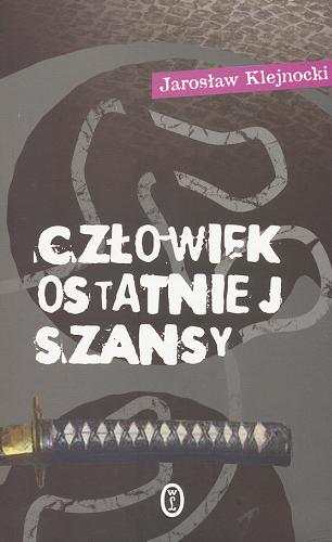 Okładka książki Człowiek ostatniej szansy / Jarosław Klejnocki.