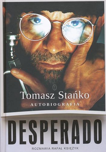 Okładka książki Desperado : autobiografia / Tomasz Stańko ; rozmawia Rafał Księżyk.