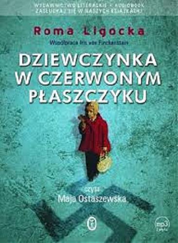 Okładka książki Dziewczynka w czerwonym płaszczyku / Roma Ligocka ; współpraca Iris von Finckenstein ; przełożyła Katarzyna Zimmerer.