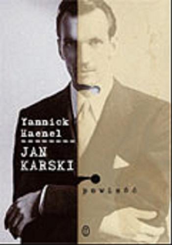 Okładka książki Jan Karski : powieść / Yannick Haenel ; przeł. Magdalena Kamińska-Maurugeon.