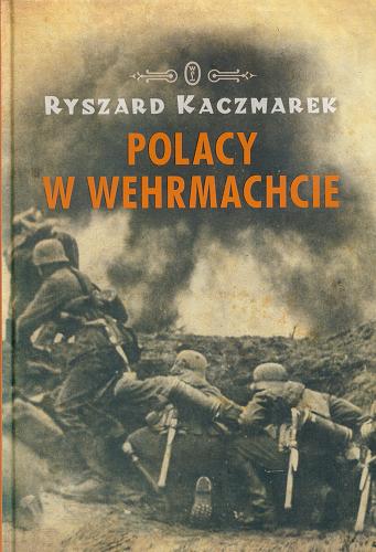 Okładka książki Polacy w Wehrmachcie / Ryszard Kaczmarek.