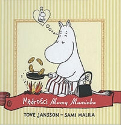 Okładka książki Mądrości Mamy Muminka / rys. i cytaty Tove Jansson, oprac. Sami Malila ; przeł. Teresa Chłapowska, Irena Szuch-Wyszomirska.