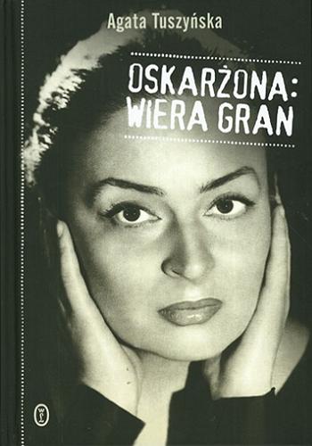 Okładka książki Oskarżona : Wiera Gran / Agata Tuszyńska.