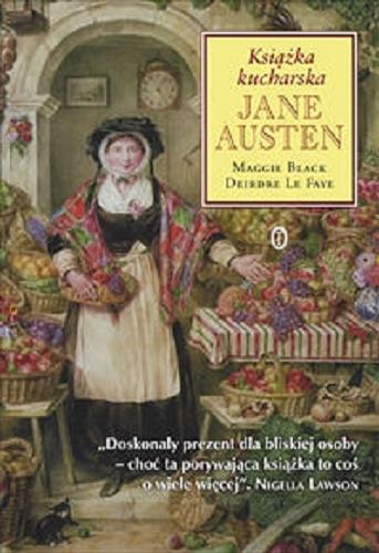 Okładka książki Książka kucharska Jane Austen / Maggie Black, Deirdre Le Faye ; przełożyła Sylwia Trzaska.