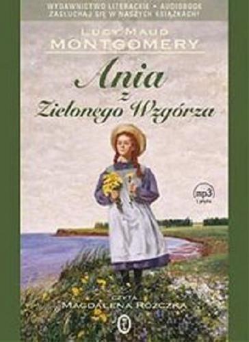 Okładka książki Ania z Zielonego Wzgórza [Dokument dźwiękowy] / Lucy Maud Montgomery ; [przełożyła Agnieszka Kuc].