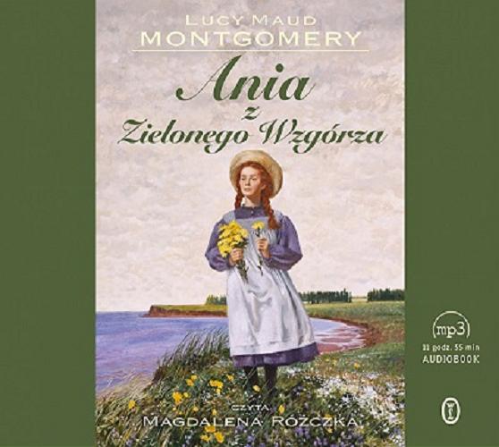 Okładka książki Ania z Zielonego Wzgórza [Dokument dźwiękowy] / Lucy Maud Montgomery ; [przełożyła Agnieszka Kuc].