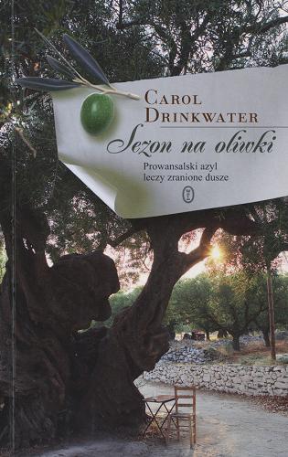 Okładka książki Sezon na oliwki / Carol Drinkwater ; przełożyła z języka angielskiego Hanna Pasierska.