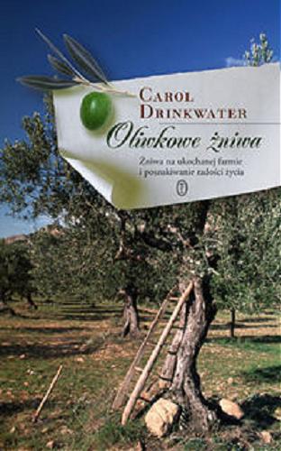 Okładka książki Oliwkowe żniwa / Carol Drinkwater ; przełożył z języka angielskiego Radosław Nowakowski.