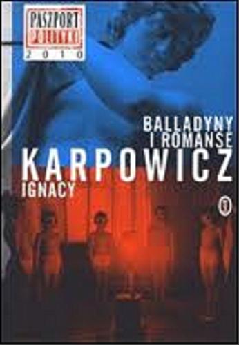 Okładka książki Balladyny i romanse / Ignacy Karpowicz.