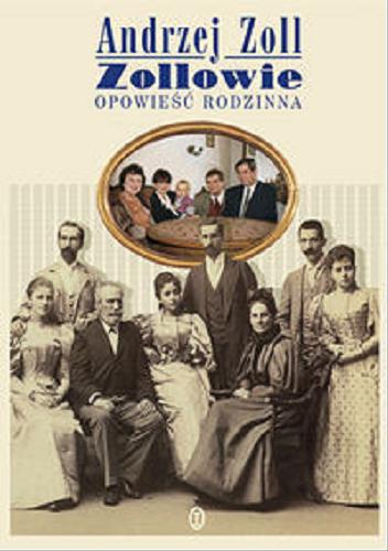 Okładka książki Zollowie : opowieść rodzinna / Andrzej Zoll ; współpr. Jacek Zoll.