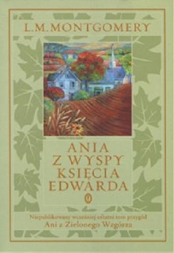 Okładka książki Ania z Wyspy Księcia Edwarda / Lucy Maud Montgomery ; oprac. i posł. Benjamin Lefebvre ; przeł. Paweł Ciemniewski.