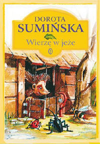 Okładka książki Wierzę w jeże / Dorota Sumińska ; il. Janusz Wrzesiński.