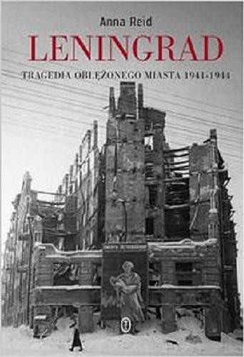 Okładka książki Leningrad : tragedia oblężonego miasta 1941-1944 / Anna Reid ; przeł. Wojciech Tyszka.