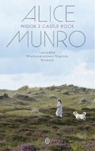 Okładka książki Widok z Castle Rock / Alice Munro ; przeł. [z ang.] Ewa Elżbieta Nowakowska.