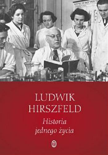 Okładka książki Historia jednego życia / Ludwik Hirszfeld ; [opieka red. Katarzyna Krzyżan-Perek].
