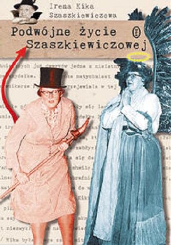 Okładka książki Podwójne życie Szaszkiewiczowej / Irena Kika Szaszkiewiczowa ; oprac. Jan Strzałka.