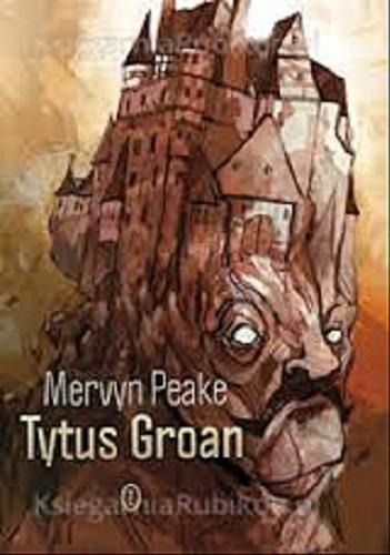 Okładka książki Tytus Groan / Mervyn Peake ; przeł. [z ang.] Jadwiga Piątkowska.