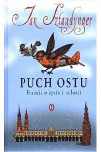 Okładka książki Puch ostu : fraszki o życiu i miłości / Jan Sztaudynger ; wybór Anna Sztaudynger-Kaliszewicz, Dorota Sztaudynger-Zaczek.