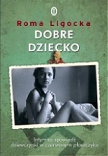 Okładka książki Dobre dziecko / Roma Ligocka.
