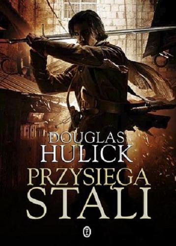 Okładka książki Przysięga stali : opowieść o kamratach / Douglas Hulick ; przeł. Łukasz Małecki.