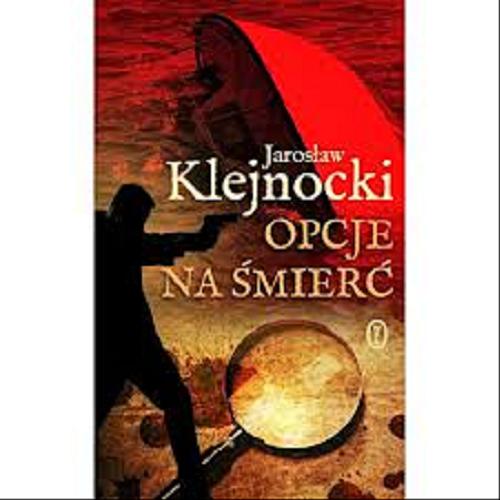 Okładka książki Opcje na śmierć / Jarosław Klejnocki.
