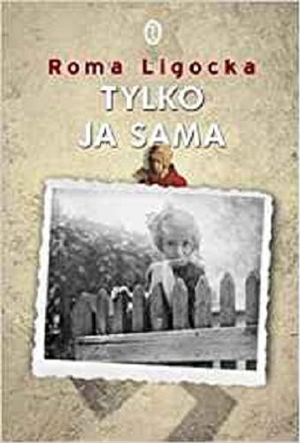 Okładka książki Tylko ja sama / Roma Ligocka ; przeł. Sława Lisiecka ; [rys. Roma Ligocka].