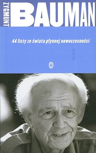 Okładka książki 44 listy ze świata płynnej nowoczesności / Zygmunt Bauman ; przekład Tomasz Kunz.