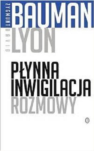 Okładka książki Płynna inwigilacja : rozmowy / Zygmunt Bauman, David Lyon ; przekład Tomasz Kunz.