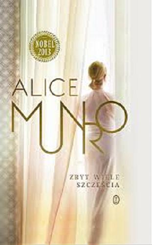 Okładka książki Zbyt wiele szczęścia / Alice Munro; przełożyła Agnieszka Kuc.