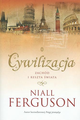 Okładka książki Cywilizacja : Zachód i reszta świata / Niall Ferguson ; przełożył Piotr Szymor.