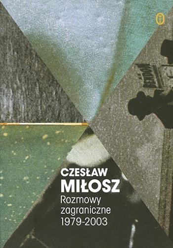 Okładka książki Rozmowy zagraniczne 1979-2003 / Czesław Miłosz ; przeł. Maria Zawadzka.