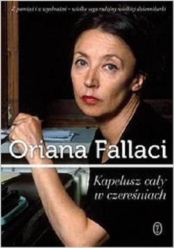 Okładka książki Kapelusz cały w czereśniach : saga / Oriana Fallaci ; przełożyli Jarosław Mikołajewski, Monika Woźniak.