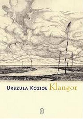 Okładka książki Klangor / Urszula Kozioł.