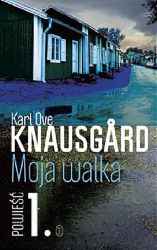 Okładka książki Moja walka. Księga pierwsza / Karl Ove Knausgard ; z norweskiego przełożyła Iwona Zimnicka.
