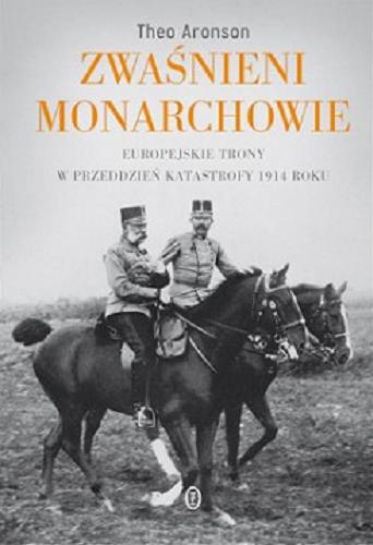 Okładka książki  Zwaśnieni monarchowie : europejskie trony w przeddzień katastrofy 1914 roku  1