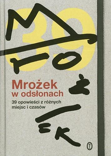 Okładka książki Mrożek w odsłonach : 39 opowieści z różnych miejsc i czasów / oprac. tekstu Magdalena Miecznicka.