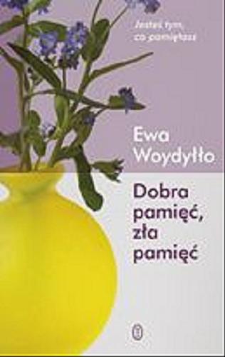 Okładka książki Dobra pamięć, zła pamięć / Ewa Woydyłło.