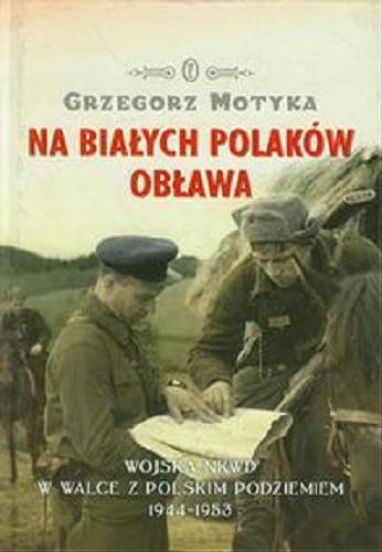 Okładka książki  Na białych Polaków obława : wojska NKWD w walce z polskim podziemiem 1944-1953  3