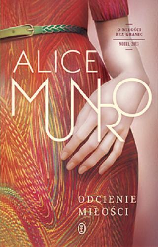 Okładka książki Odcienie miłości / Alice Munro ; przełożyła Agnieszka Kuc.