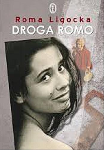 Okładka książki Droga Romo / Roma Ligocka.