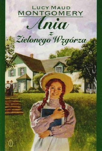 Okładka książki Ania z Zielonego Wzgórza / Lucy Maud Montgomery ; przełożyła Agnieszka Kuc.