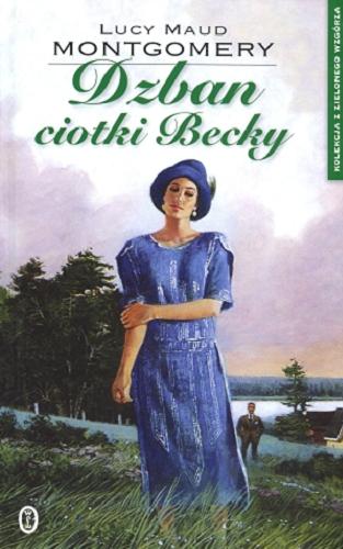 Okładka książki Dzban ciotki Becky / Lucy Maud Montgomery ; przeł. [z ang.] Ewa Fiszer.