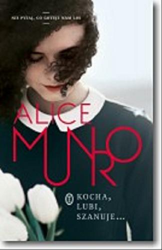 Okładka książki Kocha, lubi, szanuje... / Alice Munro ; przełożyły Jadwiga Jędryas, Tina Oziewicz.