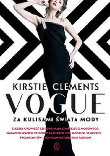 Okładka książki Vogue : za kulisami świata mody / Kirstie Clements ; przełożyła Agnieszka Sobolewska.