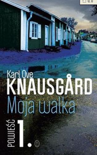 Okładka książki Moja walka. Księga 1 / Karl Ove Knausg?rd ; z norweskiego przełożyła Iwona Zimnicka.