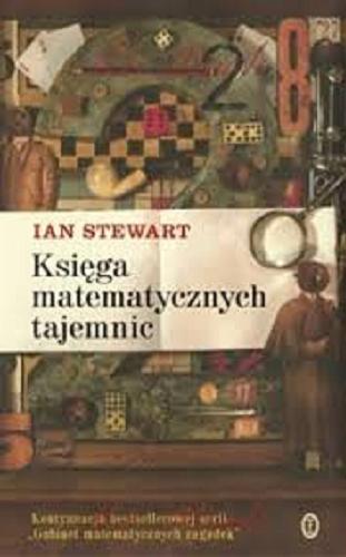 Okładka książki Księga matematycznych tajemnic / Ian Stewart ; przeł. Agnieszka Sobolewska.